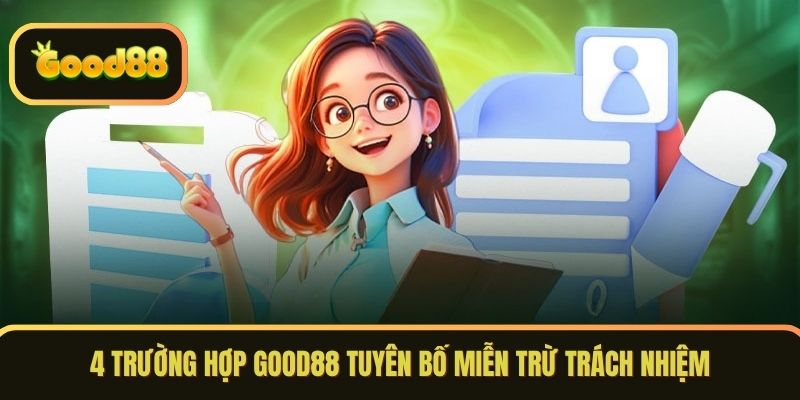 4 trường hợp GOOD88 tuyên bố miễn trừ trách nhiệm