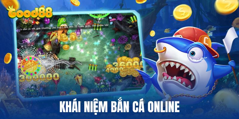 Khái niệm bắn cá online tại good88