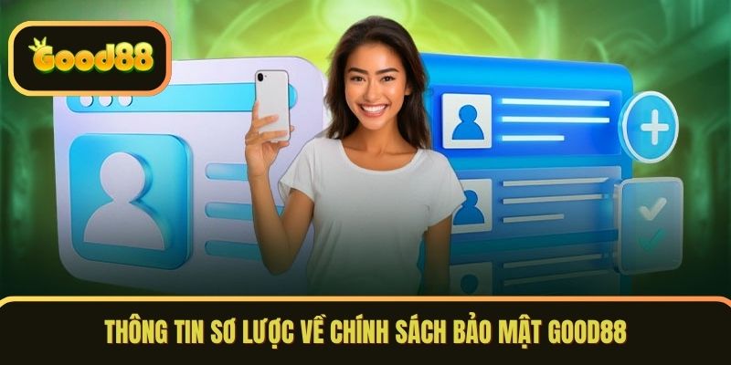 Thông tin sơ lược về chính sách bảo mật GOOD88