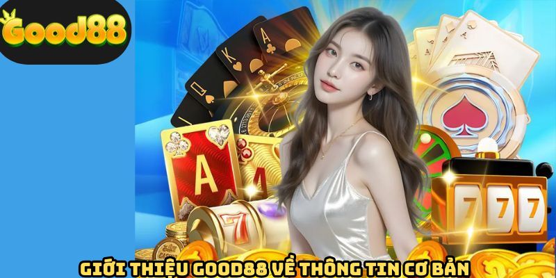 Thông tin giới thiệu GOOD88 cơ bản nhất