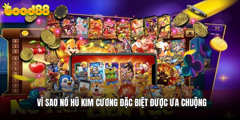 Vì sao game nổ hũ kim cương đặc biệt được ưa chuộng