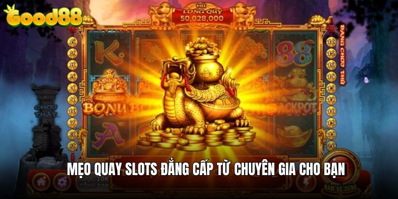 Mẹo quay slots đẳng cấp từ chuyên gia cho bạn