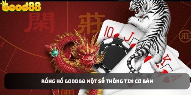 Một số thông tin cơ bản về game rồng hổ Good88