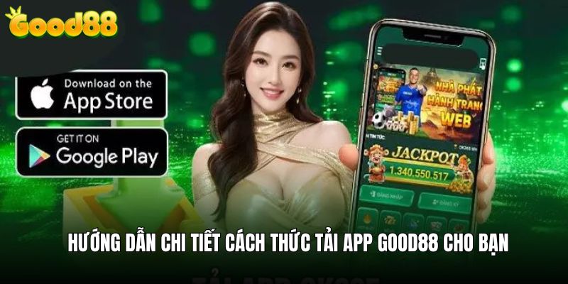 Hướng dẫn chi tiết quy trình tải app good88 cho bet thủ
