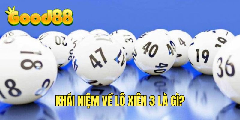 Tìm hiểu thông tin về lô xiên 3 là gì