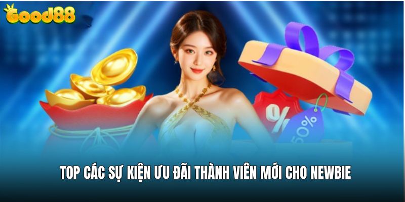 Top các sự kiện ưu đãi thành viên mới cho newbie