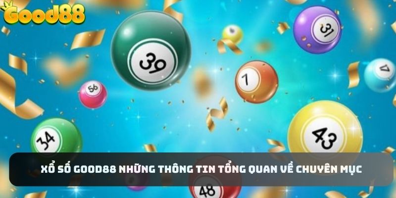 Những thông tin tổng quan bạn cần nắm về sảnh xổ số Good88