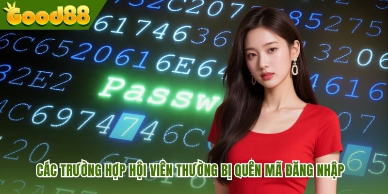 Các trường hợp hội viên thường bị quên mã đăng nhập