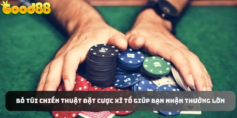 Chiến thuật đặt cược xì tố thông minh từ cao thủ